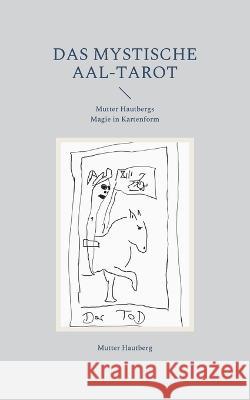 Das mystische Aal-Tarot: Mutter Hautbergs Magie in Kartenform Mutter Hautberg 9783756215713 Books on Demand - książka