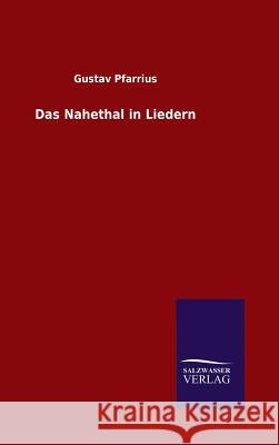 Das Nahethal in Liedern Gustav Pfarrius 9783846085592 Salzwasser-Verlag Gmbh - książka