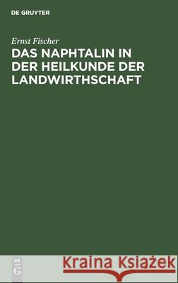 Das Naphtalin in der Heilkunde der Landwirthschaft Ernst Fischer 9783112385876 De Gruyter - książka