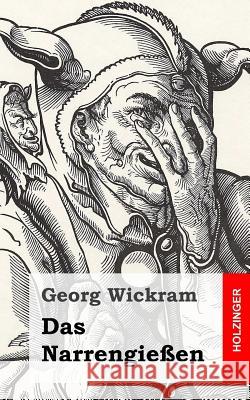 Das Narrengießen Wickram, Georg 9781483937762 Createspace - książka