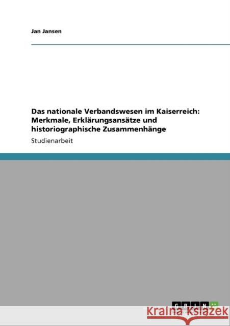 Das nationale Verbandswesen im Kaiserreich: Merkmale, Erklärungsansätze und historiographische Zusammenhänge Jansen, Jan 9783640856626 Grin Verlag - książka