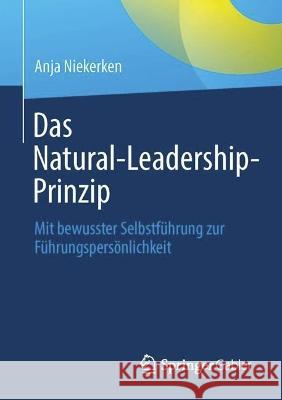 Das Natural-Leadership-Prinzip: Mit bewusster Selbstführung zur Führungspersönlichkeit Anja Niekerken 9783658409302 Springer Gabler - książka