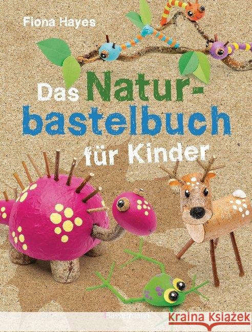 Das Naturbastelbuch für Kinder : 41 Projekte zum Basteln mit allem, was Wald, Wiese und Strand hergeben Hayes, Fiona 9783809441793 Bassermann - książka