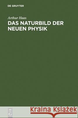 Das Naturbild der neuen Physik Arthur Haas 9783111134765 De Gruyter - książka