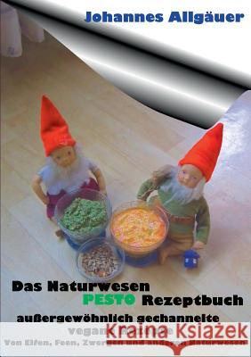 Das Naturwesen Pesto Rezeptbuch: außergewöhnlich gechannelte Rezepte von Naturwesen Allgäuer, Johannes 9783738619133 Books on Demand - książka