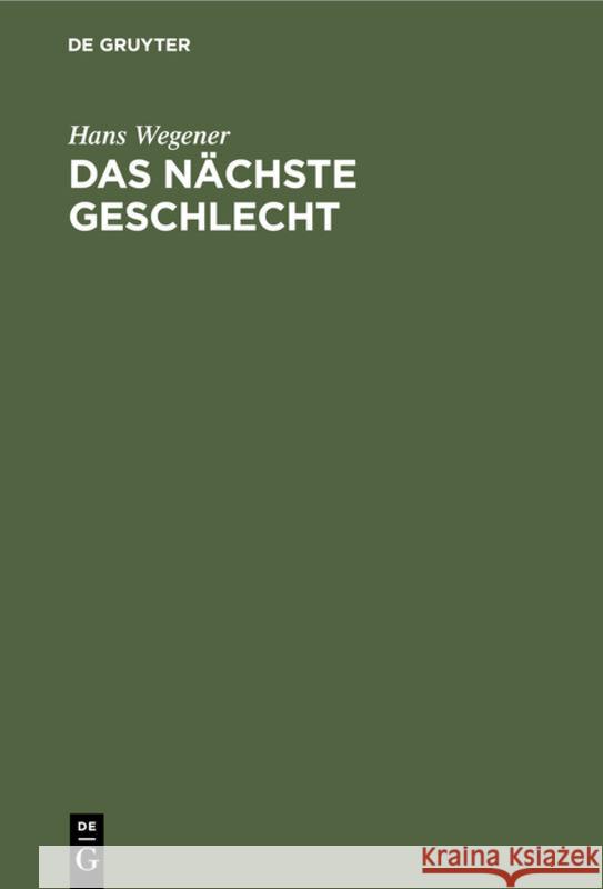 Das Nächste Geschlecht: Ein Buch Zur Selbsterziehung Für Eltern. Das Sexuelle Problem in Der Kindererziehung Hans Wegener 9783111208060 De Gruyter - książka