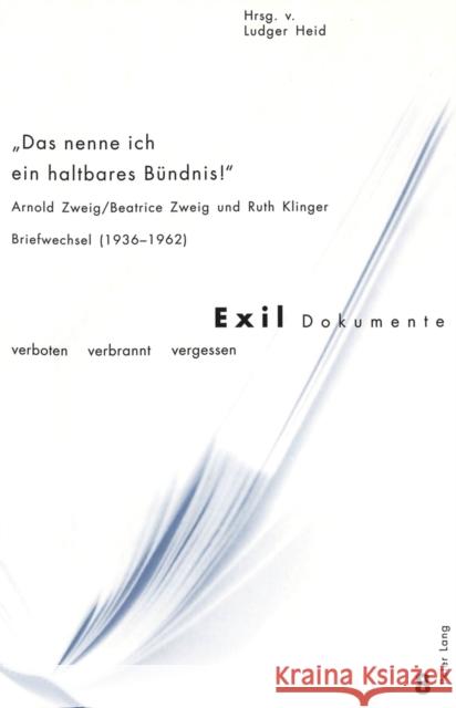 «Das Nenne Ich Ein Haltbares Buendnis!»: Arnold Zweig/Beatrice Zweig Und Ruth Klinger- Briefwechsel (1936-1962) Vietor-Engländer, Deborah 9783906757025 Peter Lang Gmbh, Internationaler Verlag Der W - książka