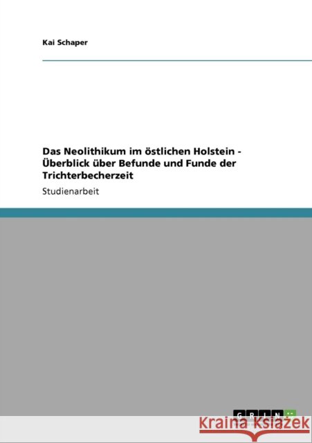 Das Neolithikum im östlichen Holstein - Überblick über Befunde und Funde der Trichterbecherzeit Schaper, Kai 9783640470242 Grin Verlag - książka
