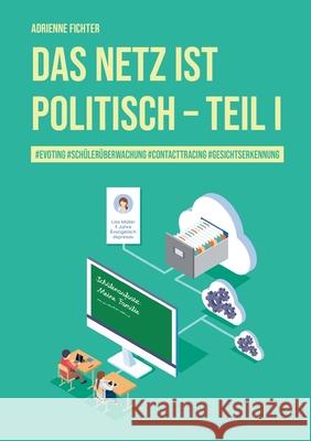 Das Netz ist politisch - Teil I: #evoting #schülerüberwachung #contactracing #gesichtserkennung Fichter, Adrienne 9783038053019 Buch & Netz - książka