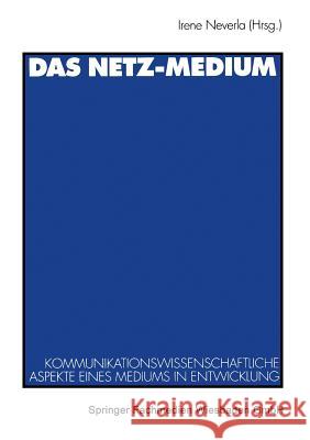 Das Netz-Medium: Kommunikationswissenschaftliche Aspekte Eines Mediums in Entwicklung Irene Neverla 9783531131726 Vs Verlag Fur Sozialwissenschaften - książka