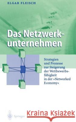 Das Netzwerkunternehmen: Strategein Und Prozesse Zur Steigerung Der Wettbewerbsfähigkeit in Der 