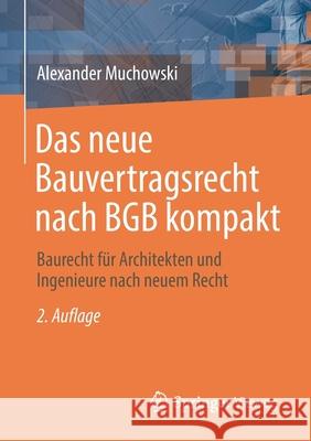 Das Neue Bauvertragsrecht Nach Bgb Kompakt: Baurecht Für Architekten Und Ingenieure Nach Neuem Recht Muchowski, Alexander 9783658348526 Springer Vieweg - książka