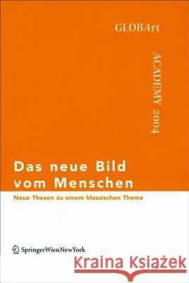 Das neue Bild vom Menschen : Neue Thesen zu einem klassischen Thema. GLOBArt Academy 2004  9783990430347 Ambra Verlag - książka