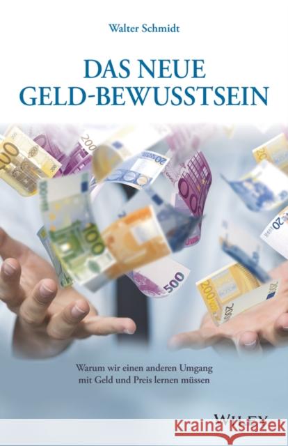 Das neue Geld-Bewusstsein : Warum wir einen anderen Umgang mit Geld und Preis lernen müssen Walter Schmidt 9783527509331  - książka