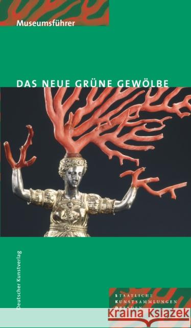 Das Neue Grüne Gewölbe: Staatliche Kunstsammlungen Dresden. Museumsführer Kappel, Jutta Weinhold, Ulrike  9783422065468 Deutscher Kunstverlag - książka