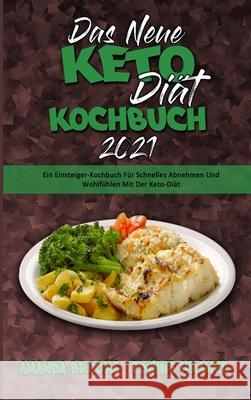 Das Neue Keto-Diät-Kochbuch 2021: Ein Einsteiger-Kochbuch Für Schnelles Abnehmen Und Wohlfühlen Mit Der Keto-Diät (The New Keto Diet Cookbook 2021) (G Brooks, Amanda 9781802978681 Amanda Brooks - Edwine Kramer - książka