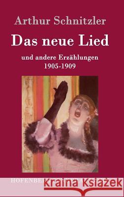 Das neue Lied: und andere Erzählungen 1905-1909 Arthur Schnitzler 9783843077941 Hofenberg - książka