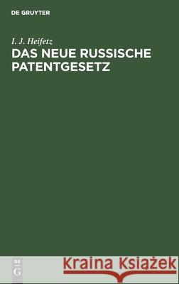 Das Neue Russische Patentgesetz: Der Gewerbliche Rechtsschutz in Rußland Unter Besonderer Berücksichtigung Des Rechtes Der Ausländer. Vollständiger Text Der Gesetze Mit Ausführlichem Kommentar I J Heifetz, L Martens, Hellmut Rost 9783112459218 De Gruyter - książka