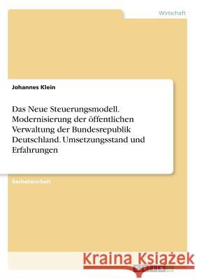 Das Neue Steuerungsmodell. Modernisierung der öffentlichen Verwaltung der Bundesrepublik Deutschland. Umsetzungsstand und Erfahrungen Johannes Klein 9783668565159 Grin Verlag - książka
