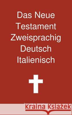 Das Neue Testament Zweisprachig, Deutsch - Italienisch Transcripture International, Transcripture International 9781922217189 Transcripture International - książka