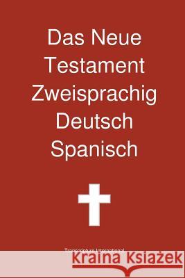 Das Neue Testament Zweisprachig, Deutsch - Spanisch Transcripture International              Transcripture International 9780987294289 Transcripture International - książka