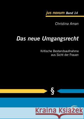 Das neue Umgangsrecht: Kritische Bestandsaufnahme aus Sicht der Frauen Aman, Christina 9783836694407 Diplomica - książka