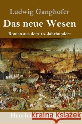 Das neue Wesen (Großdruck): Roman aus dem 16. Jahrhundert Ludwig Ganghofer 9783847839286 Henricus - książka