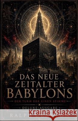 Das neue Zeitalter Babylons: Der Turm der einen Stimme Clayton, Ralph 9798233991561 Ralph Clayton - książka