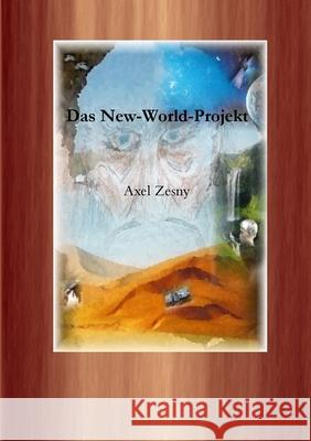Das New-World-Projekt SC Axel Zesny 9781446618349 Lulu.com - książka