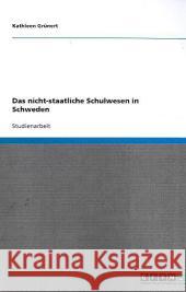 Das nicht-staatliche Schulwesen in Schweden Kathleen G 9783640316830 Grin Verlag - książka