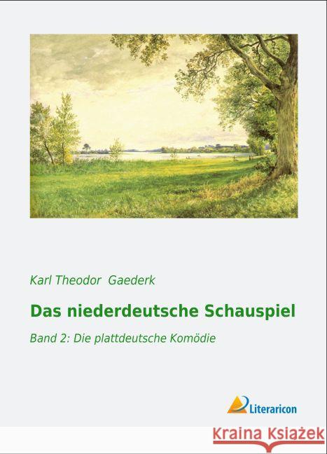 Das niederdeutsche Schauspiel : Band 2: Die plattdeutsche Komödie Gaederk, Karl Theodor 9783956974410 Literaricon - książka