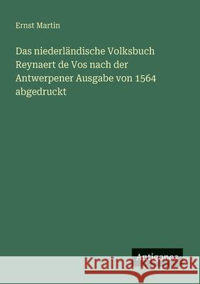 Das niederl?ndische Volksbuch Reynaert de Vos nach der Antwerpener Ausgabe von 1564 abgedruckt Ernst Martin 9783563142844 Antigonos Verlag - książka