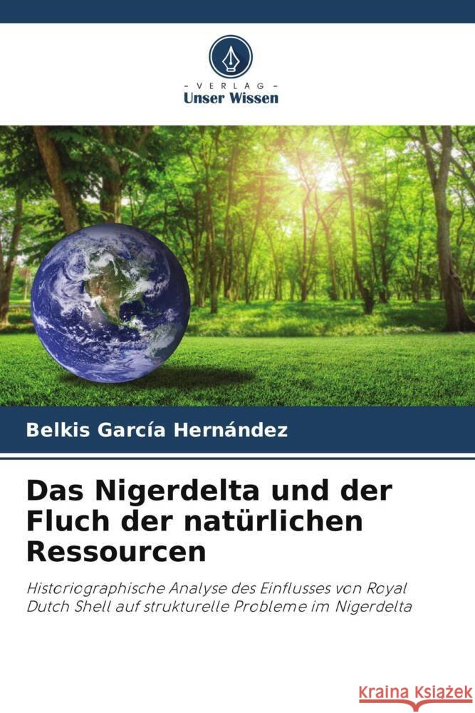 Das Nigerdelta und der Fluch der natürlichen Ressourcen García Hernández, Belkis 9786205474945 Verlag Unser Wissen - książka
