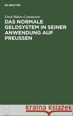 Das Normale Geldsystem in Seiner Anwendung Auf Preußen Ernst Bülow-Cummerow 9783112403754 De Gruyter - książka