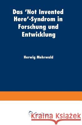 Das 'Not Invented Here'-Syndrom in Forschung Und Entwicklung Mehrwald, Herwig 9783824404834 Springer - książka