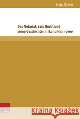 Das Notariat, Sein Recht Und Seine Geschichte Im Land Hannover Tobias Roeder 9783847103042 V&r Unipress - książka