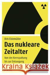 Das nukleare Zeitalter : Von der Kernspaltung bis zur Entsorgung Eidemüller, Dirk 9783777621814 Hirzel, Stuttgart - książka