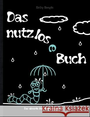 DAS NUTZLOSE BUCH - Das absurde Beschäftigungsbuch: Aktivitätsbuch Mitmachbuch Basteln Ausmalen Scherzartikel für Kinder Schüler Studenten Erwachsene Weihnachten Ostern Geburtstag Geschenk Geschenkbuc Ricky Roogle 9783755766513 Books on Demand - książka