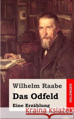 Das Odfeld: Eine Erzählung Raabe, Wilhelm 9781482665369 Createspace - książka