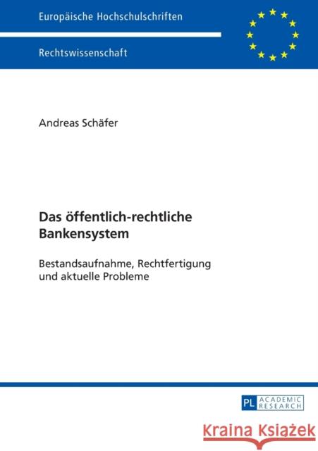 Das Oeffentlich-Rechtliche Bankensystem: Bestandsaufnahme, Rechtfertigung Und Aktuelle Probleme Schäfer, Andreas 9783631663615 Peter Lang Gmbh, Internationaler Verlag Der W - książka