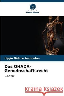Das OHADA-Gemeinschaftsrecht Hygin Didace Amboulou   9786206111405 Verlag Unser Wissen - książka