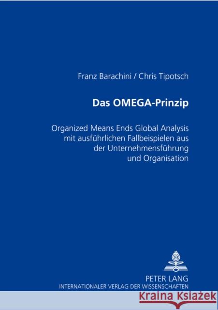 Das Omega-Prinzip: Organized Means Ends Global Analysis Mit Ausfuehrlichen Fallbeispielen Aus Der Unternehmensfuehrung Und Organisation Barachini, Franz 9783631539040 Lang, Peter, Gmbh, Internationaler Verlag Der - książka