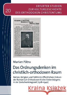 Das Ordnungsdenken im christlich-orthodoxen Raum; Nation, Religion und Politik im öffentlichen Diskurs der Rumänisch-Orthodoxen Kirche Siebenbürgens i Makrides, Vasilios N. 9783631705766 Peter Lang AG - książka