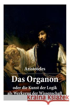 Das Organon - oder die Kunst der Logik als Werkzeug der Wissenschaft: Deutsche Ausgabe Aristoteles 9788026887171 E-Artnow - książka