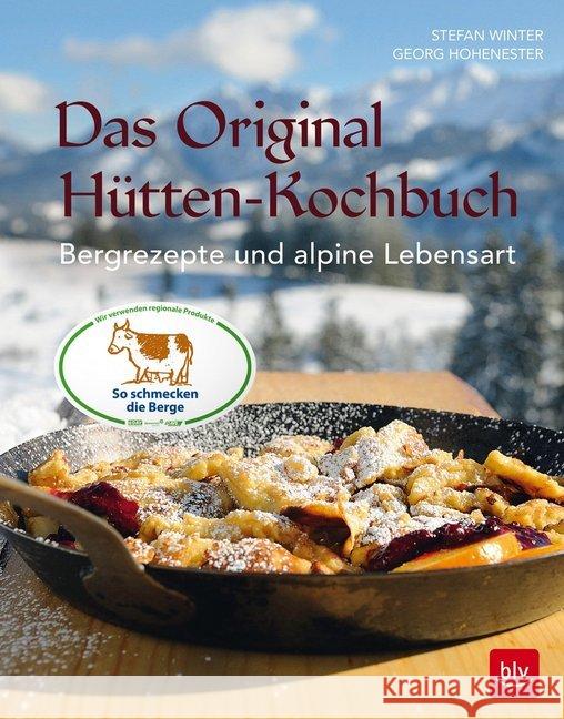 Das Original-Hütten-Kochbuch : Bergrezepte und alpine Lebensart Winter, Stefan; Hohenester, Georg 9783835418967 BLV Buchverlag - książka
