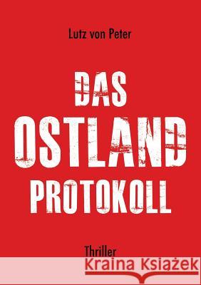 Das Ostland-Protokoll Lutz Von Peter 9783732372928 Tredition Gmbh - książka