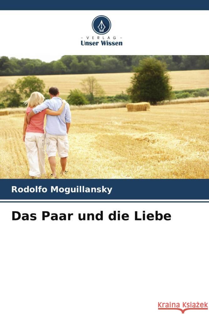 Das Paar und die Liebe Rodolfo Moguillansky 9786206661481 Verlag Unser Wissen - książka