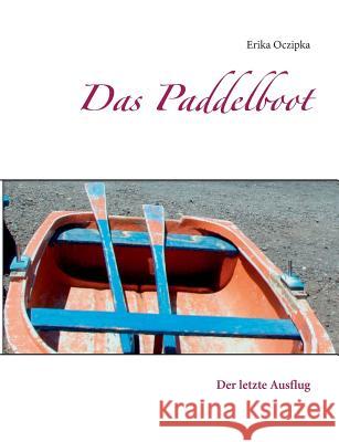 Das Paddelboot: Der letzte Ausflug Erika Oczipka 9783734774485 Books on Demand - książka