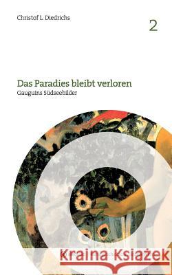 Das Paradies bleibt verloren: Gauguins Südseebilder Diedrichs, Christof L. 9783739220000 Books on Demand - książka