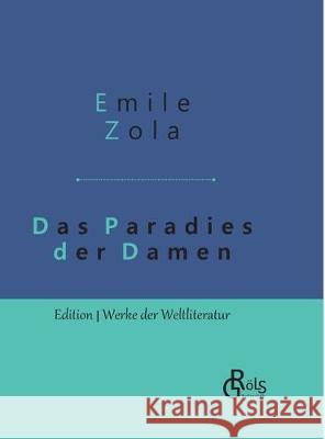 Das Paradies der Damen: Au bonheur des dames - Gebundene Ausgabe Zola, Emile 9783966372442 Grols Verlag - książka